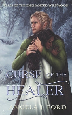 Curse of the Healer: An Adult Fairy Tale Fantasy Romance by Ford, Angela J.