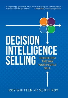 Decision Intelligence Selling: Transform the Way Your People Sell by Whitten, Roy