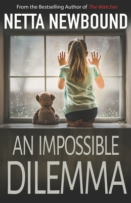 An Impossible Dilemma: A Breathtaking Psychological Thriller by Newbound, Netta