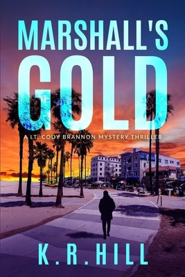 Marshall's Gold: A Lt. Cody Brannon Mystery Thriller by Hill, K. R.