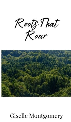 Roots That Roar by Montgomery, Giselle
