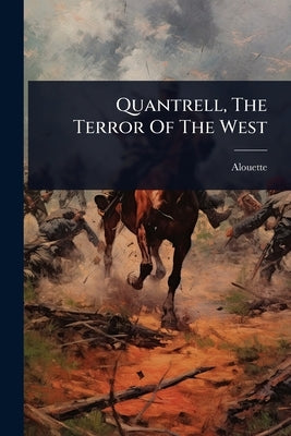 Quantrell, The Terror Of The West by (Pseud )., Alouette