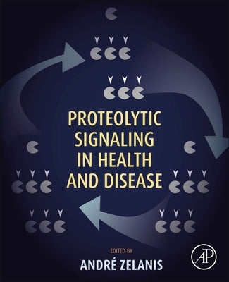 Proteolytic Signaling in Health and Disease by Zelanis, Andre