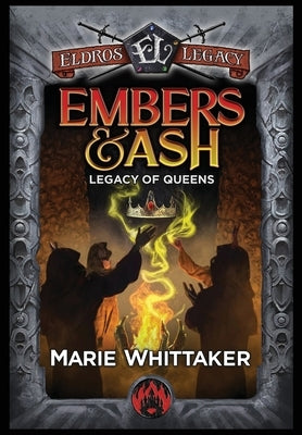 Embers & Ash: Legacy of Queens by Whittaker, Marie