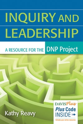 Inquiry and Leadership: A Resource for the Dnp Project by Reavy, Kathy