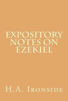 Expository Notes on Ezekiel by Ironside, H. a.