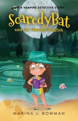 Scaredy Bat and the Missing Jellyfish by Bowman, Marina J.