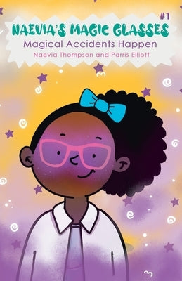 Naevia's Magic Glasses: Magical Accidents Happen by Elliott, Parris