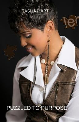 Puzzled to Purpose: Excellence Is Never Achieved by Accident by Hart, Tasha