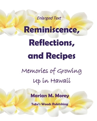 Reminiscence, Reflections, and Recipes: Memories of Growing up in Hawaii by Morey, Marian M.