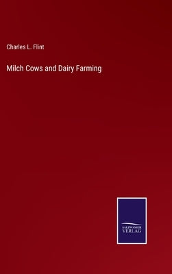 Milch Cows and Dairy Farming by Flint, Charles L.