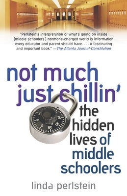 Not Much Just Chillin': The Hidden Lives of Middle Schoolers by Perlstein, Linda