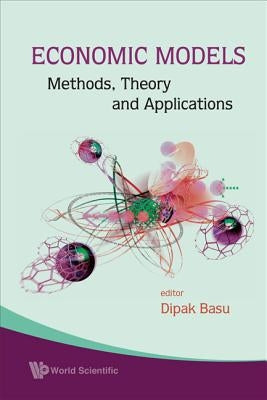 Economic Models: Methods, Theory and Applications by Basu, Dipak R.
