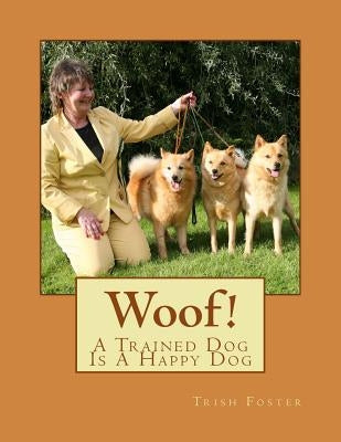Woof!: A Trained Dog, Is A Happy Dog by de Quincey, Christian