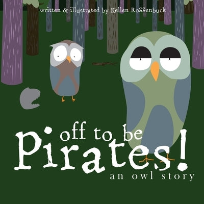 Off To Be Pirates!: An Owl Story by Roggenbuck, Kellen