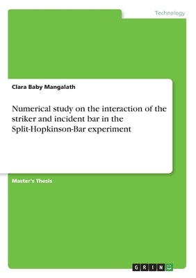 Numerical study on the interaction of the striker and incident bar in the Split-Hopkinson-Bar experiment by Baby Mangalath, Clara