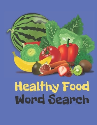 Healthy Food Word Search: Vegetables, Fruits, All The Stuff Of Great Diets Word Find by Your Noodle, Exercise