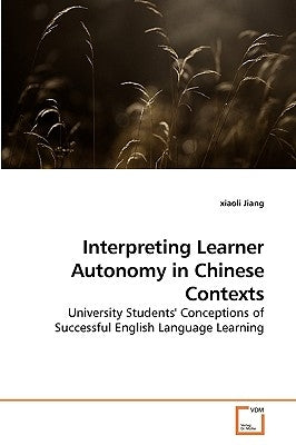 Interpreting Learner Autonomy in Chinese Contexts by Jiang, Xiaoli