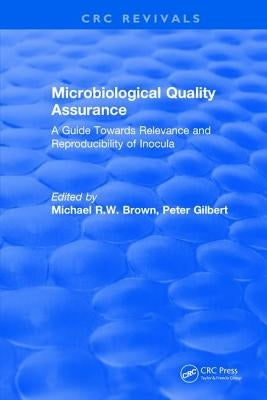 Microbiological Quality Assurance: A Guide Towards Relevance and Reproducibility of Inocula by Brown, M. R. W.