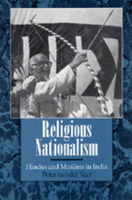 Religious Nationalism: Hindus and Muslims in India by Van Der Veer, Peter
