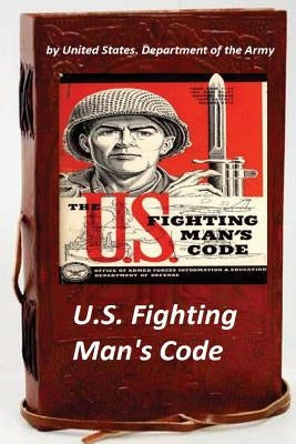 U.S. Fighting Man's Code by Department of the Army, United States