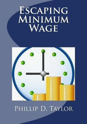 Escaping Minimum Wage by Taylor MS Ed, Phillip D.