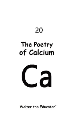 The Poetry of Calcium by Walter the Educator