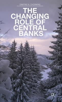 The Changing Role of Central Banks by Chorafas, D.