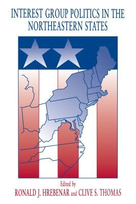Interest Group Politics in the Northeastern States by Hrebenar, Ronald J.