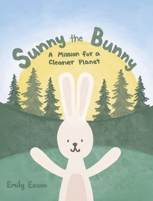 Sunny the Bunny: A Mission for a Cleaner Planet by Eason, Emily
