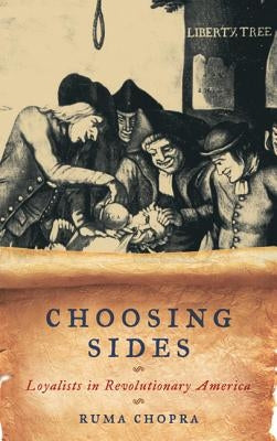Choosing Sides: Loyalists in Revolutionary America by Chopra, Ruma