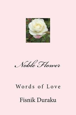 Noble Flower: Words of Love by Duraku, Fisnik