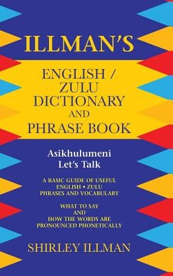 Illman's English / Zulu Dictionary and Phrase Book: Asikhulumeni - Let's Talk by Illman, Shirley