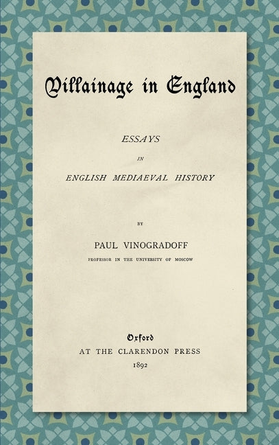 Villainage in England (1892): Essays in English Mediaeval History by Vinogradoff, Paul