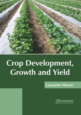 Crop Development, Growth and Yield by Mason, Lancaster