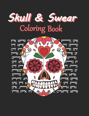 Skull & Swear Coloring Book: Sweary Sugar Skull Coloring Book For Adults Teens With Cuss Words. Perfect Stress Relief & Relaxation! by Creations, Kls