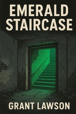 Emerald Staircase: A Mystery Thriller of Hidden Truths and Silent Crimes by Lawson, Grant
