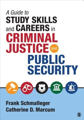 A Guide to Study Skills and Careers in Criminal Justice and Public Security by Schmalleger, Frank A.