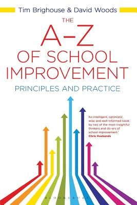 The A-Z of School Improvement: Principles and Practice by Woods, David