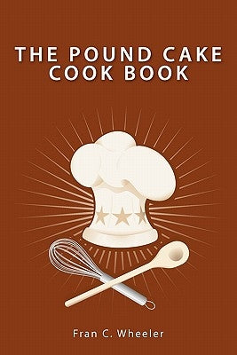 The Pound Cake Cook Book by Wheeler, Fran C.