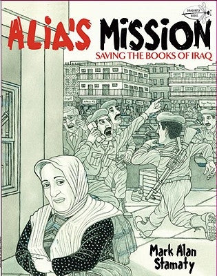 Alia's Mission: Saving the Books of Iraq by Stamaty, Mark Alan