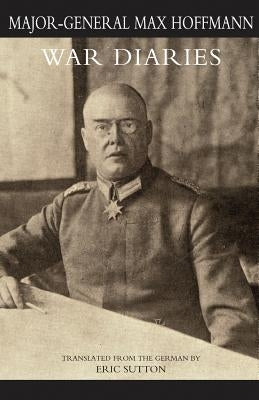 WAR DIARIES and other papers Volume One by Hoffmann, Major General Max