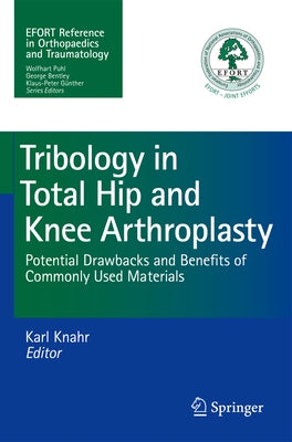Tribology in Total Hip and Knee Arthroplasty: Potential Drawbacks and Benefits of Commonly Used Materials by Knahr, Karl