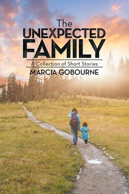 The Unexpected Family: A Collection of Short Stories by Gobourne, Marcia