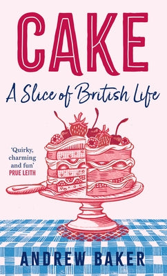 Cake: A Slice of British Life by Baker, Andrew