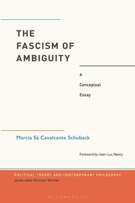 The Fascism of Ambiguity: A Conceptual Essay by Cavalcante Schuback, Marcia