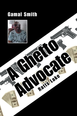A Ghetto Advocate: Ratts Lake by Smith, Gamal