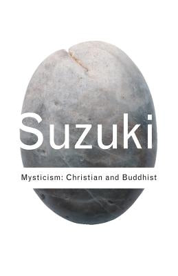 Mysticism: Christian and Buddhist by Suzuki, Daisetz Teitaro