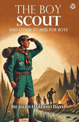 The Boy Scout And Other Stories For Boys by Davis, Richard Harding