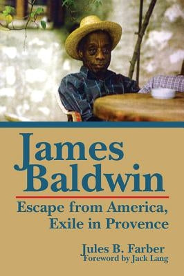 James Baldwin: Escape from America, Exile in Provence by Farber, Jules